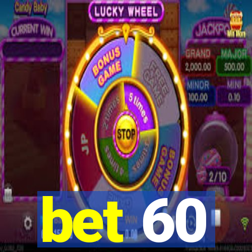 bet 60